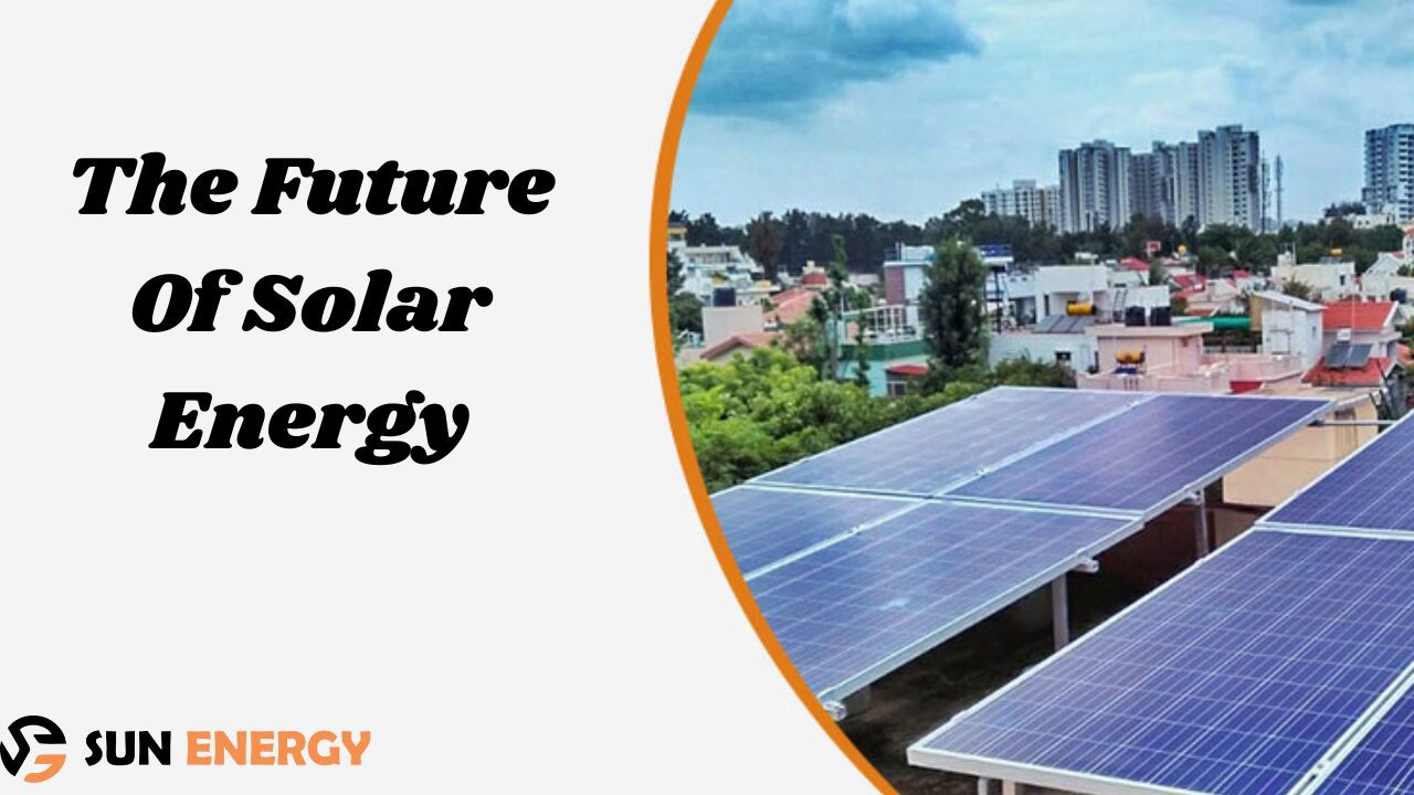 The Future Of Solar Energy: Exploring Innovative Trends