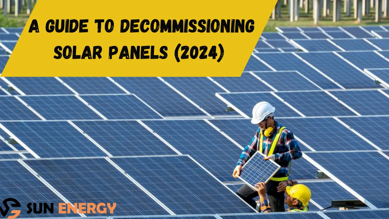 A Guide to Decommissioning Solar Panels (2024)