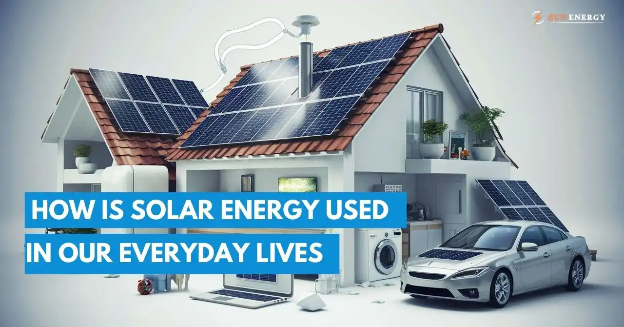 How Is Solar Energy Used In Our Everyday Lives