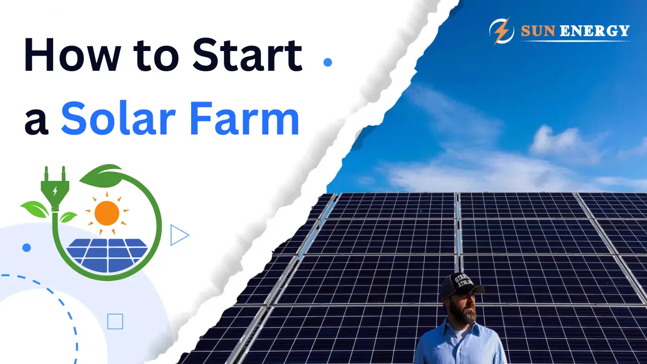 How to Start a Solar Farm: Building a Commercial Solar Power Plant