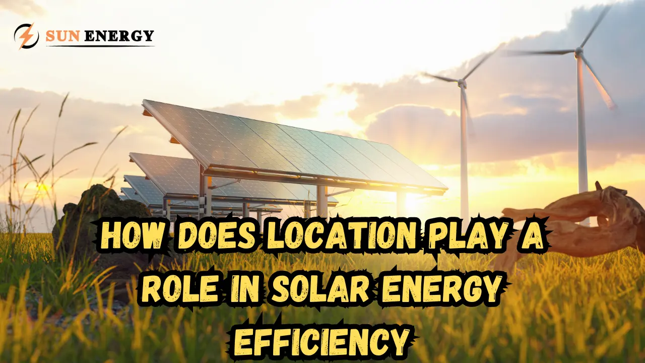 How Does Location Play a Role in Solar Energy Efficiency? [USA- 2024]