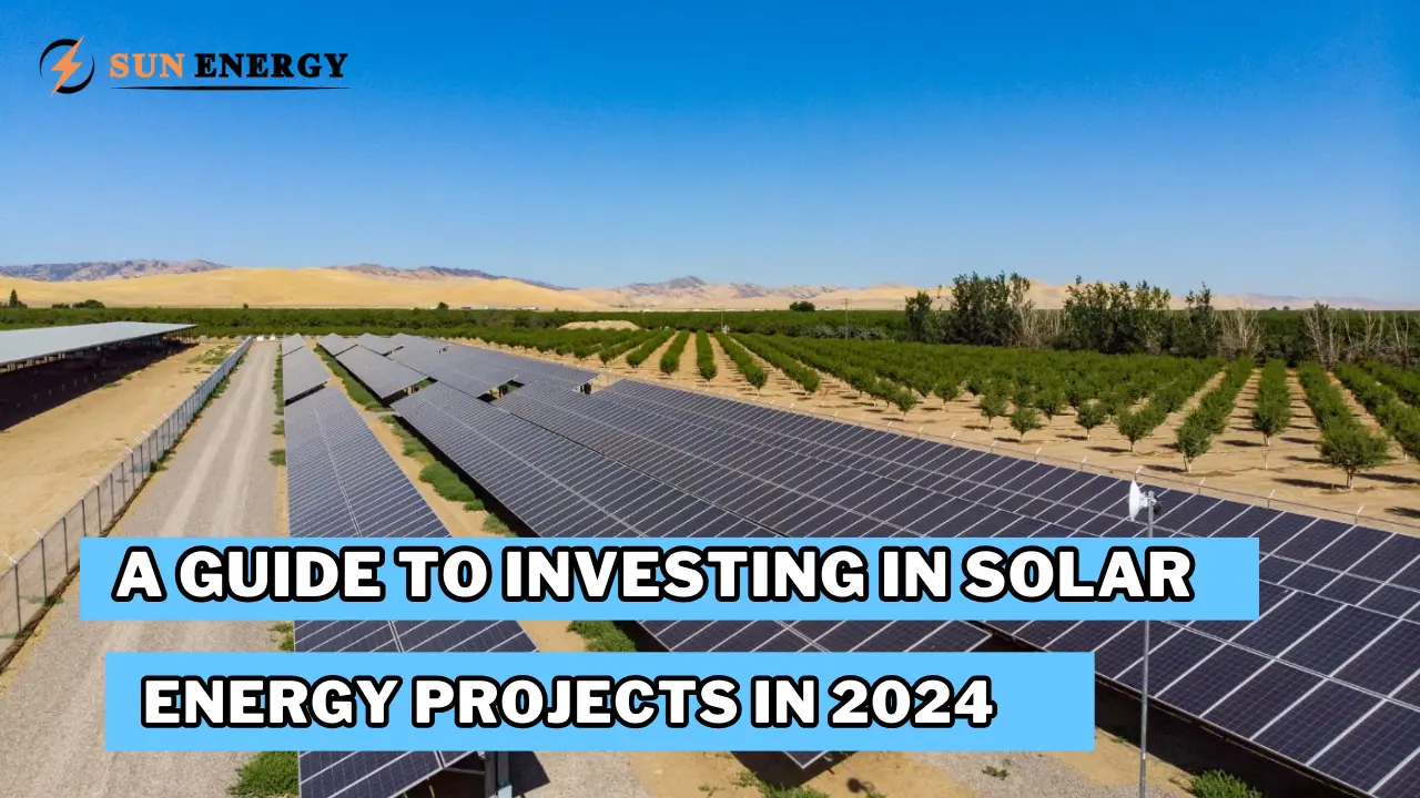 A Guide to Investing in Solar Energy Projects in 2024