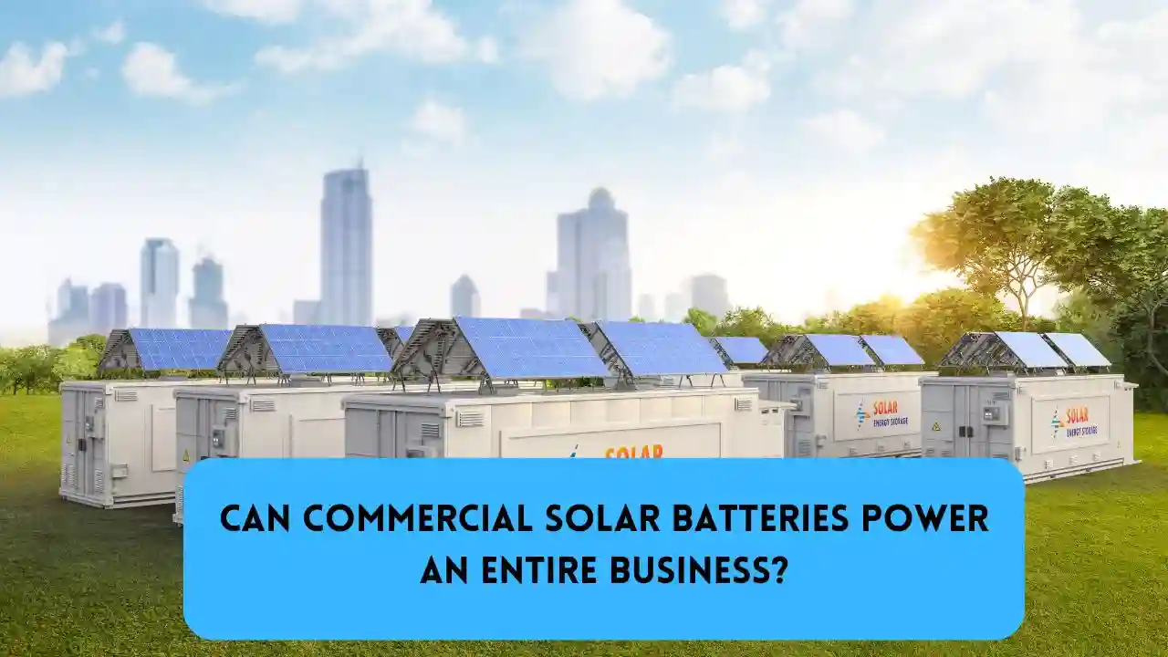 Can Commercial Solar Batteries Power an Entire Business