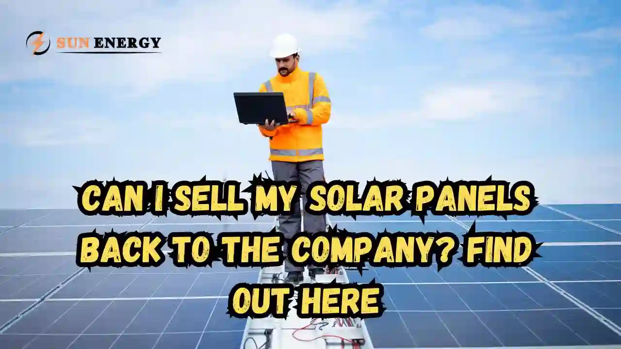 Can I Sell My Solar Panels Back to the Company Find Out Here