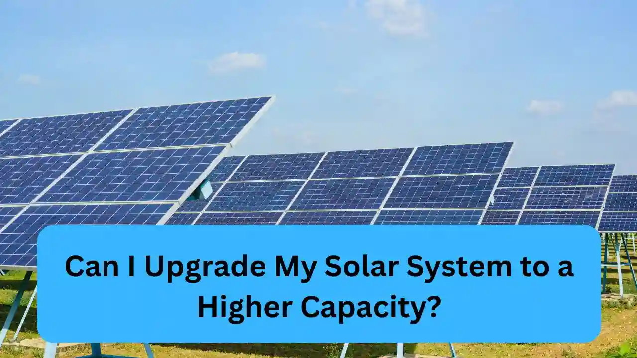 Can I Upgrade My Solar System to a Higher Capacity