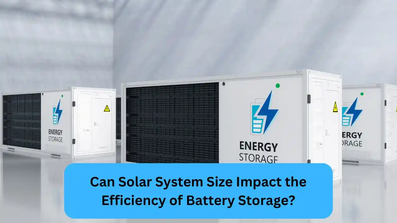 Can Solar System Size Impact the Efficiency of Battery Storage