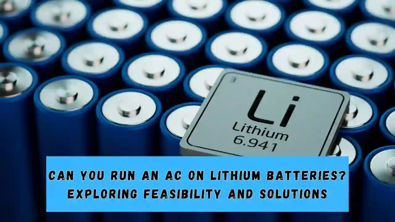 Can You Run an AC on Lithium Batteries Exploring Feasibility and Solutions