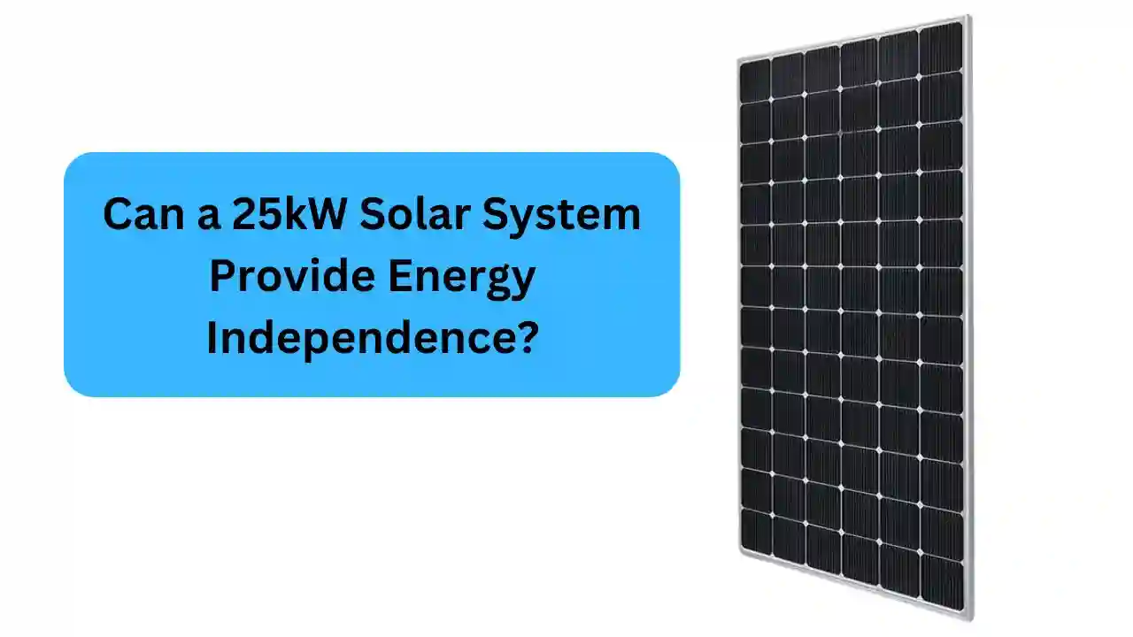 Can a 25kW Solar System Provide Energy Independence