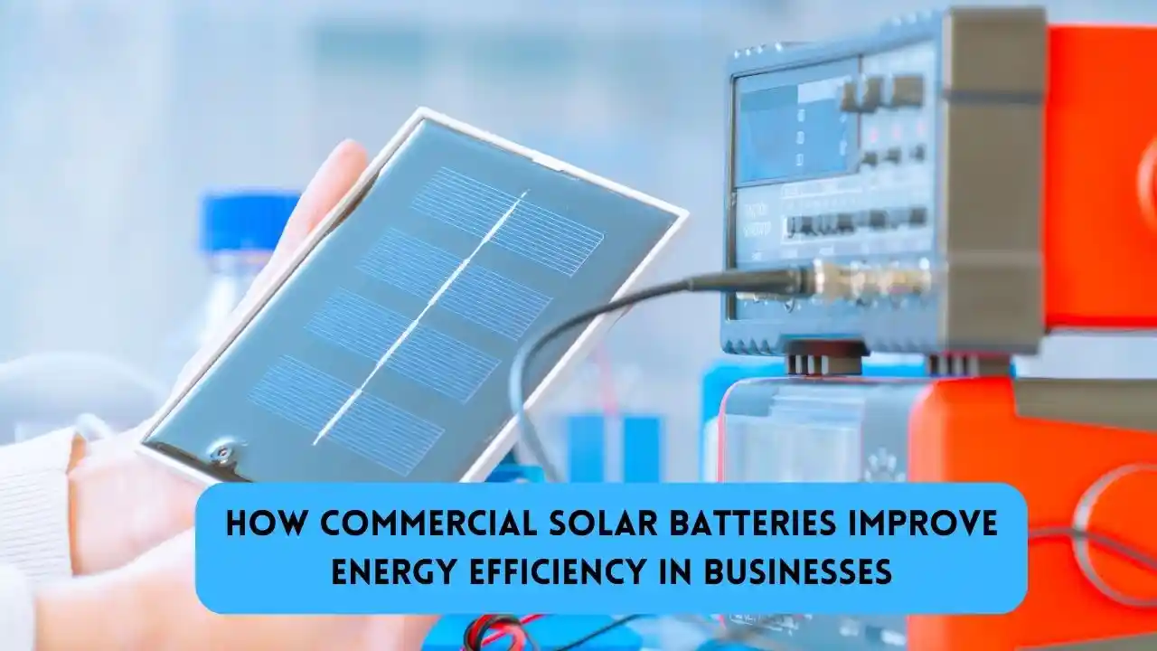 How Commercial Solar Batteries Improve Energy Efficiency in Businesses