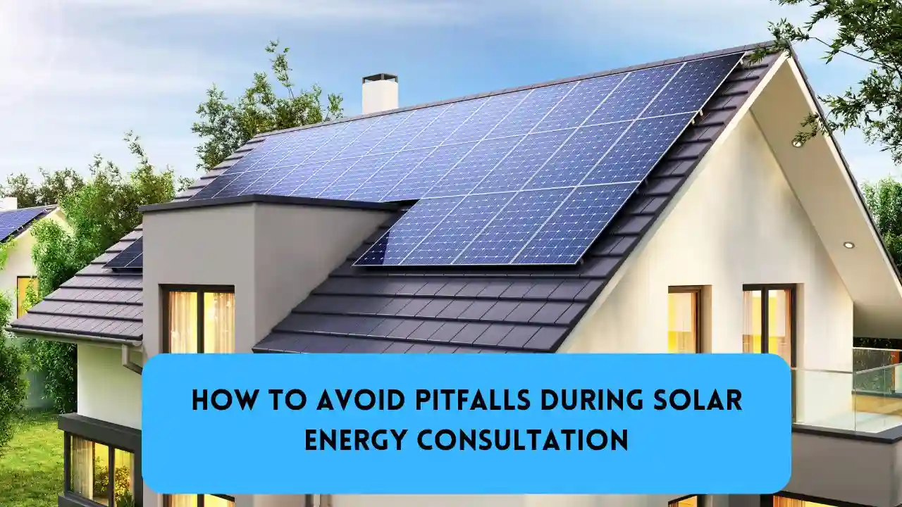 How to Avoid Pitfalls During Solar Energy Consultation