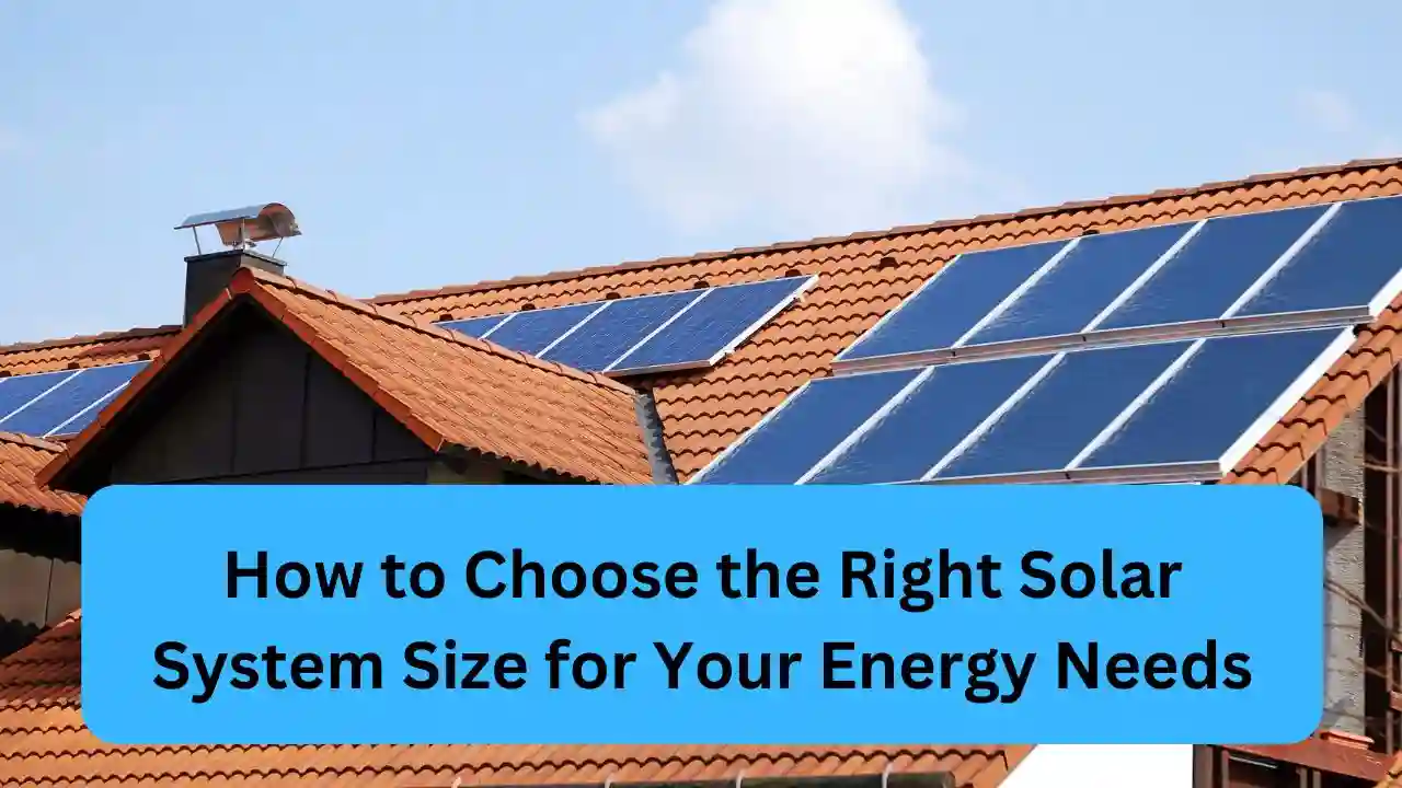 How to Choose the Right Solar System Size for Your Energy Needs