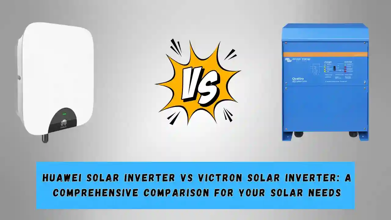 Huawei Solar Inverter vs Victron Solar Inverter