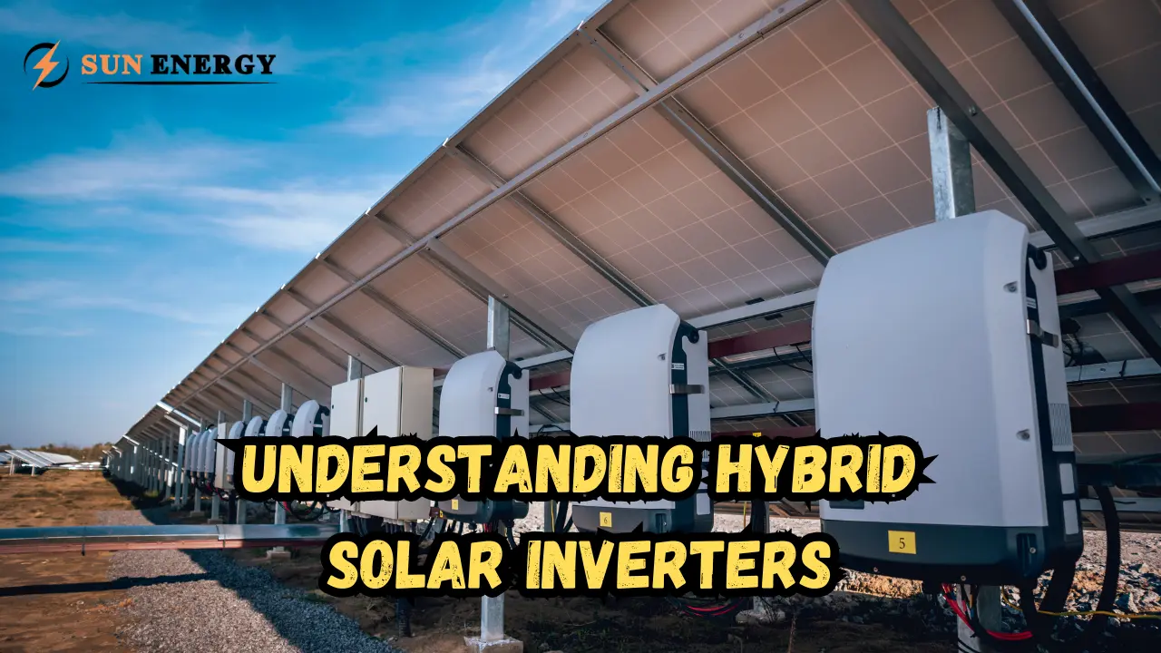 Understanding Hybrid Solar Inverters: The Ultimate Guide