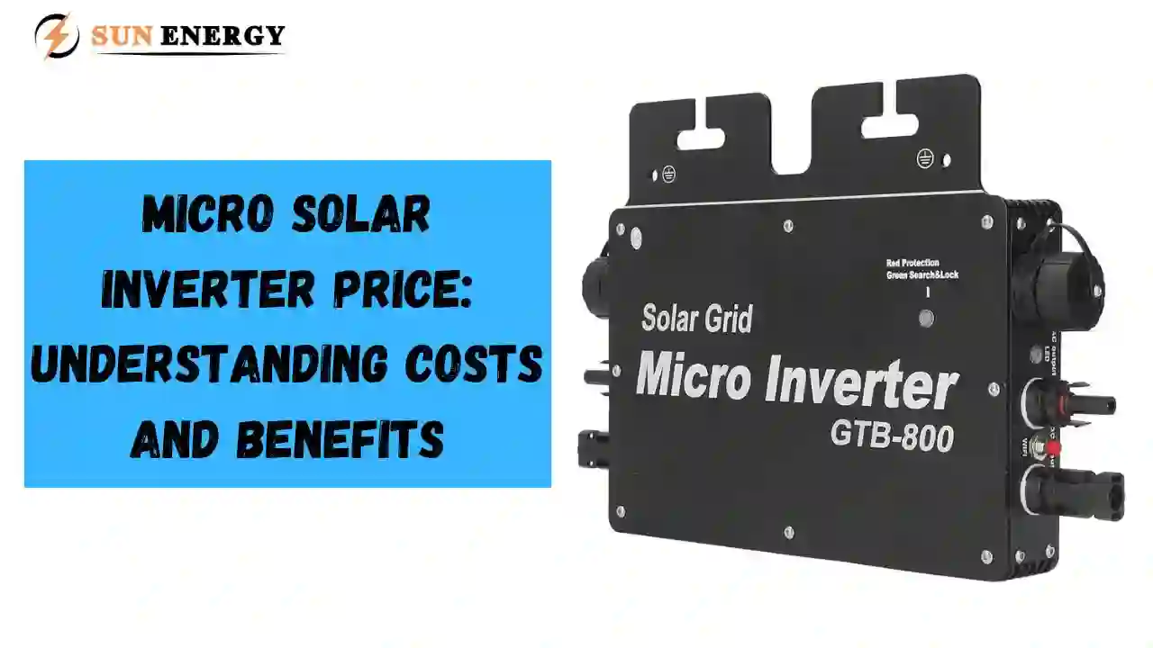 Micro Solar Inverter Price Understanding Costs and Benefits