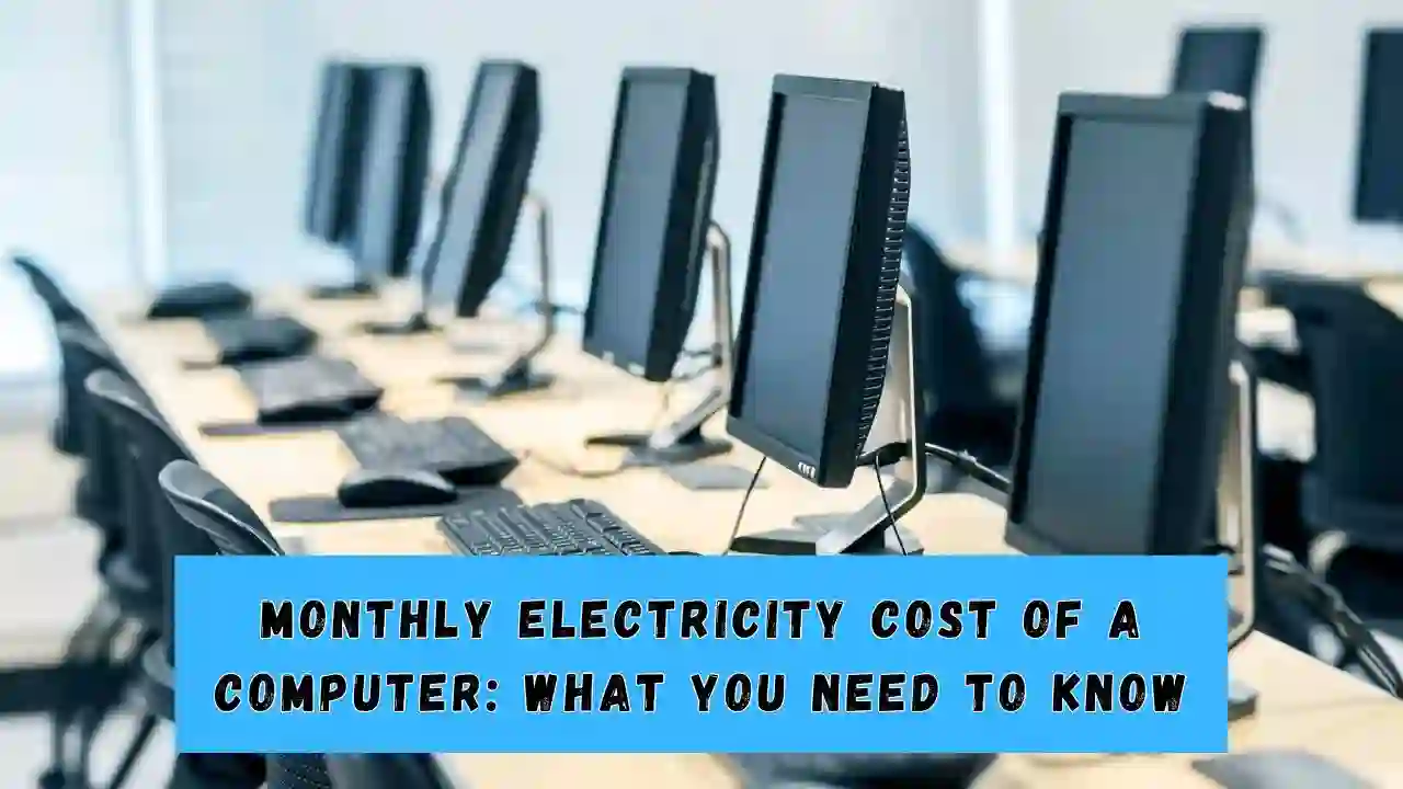 Monthly Electricity Cost of a Computer What You Need to Know