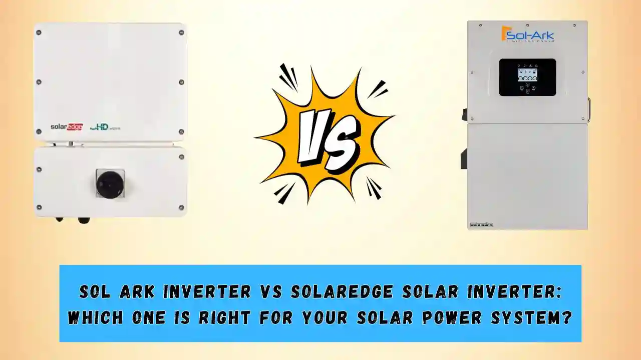 Sol Ark Inverter vs SolarEdge Solar Inverter