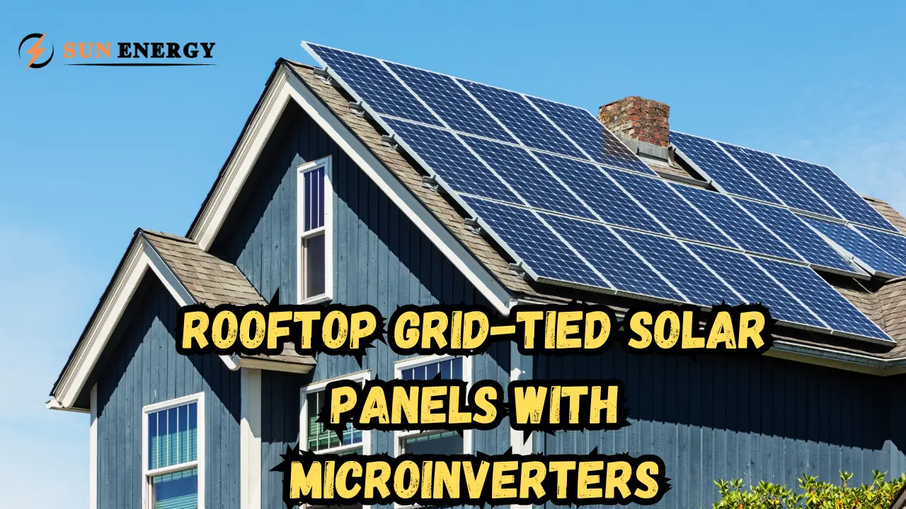 Rooftop Grid-Tied Solar Panels with Microinverters: The Ultimate Guide