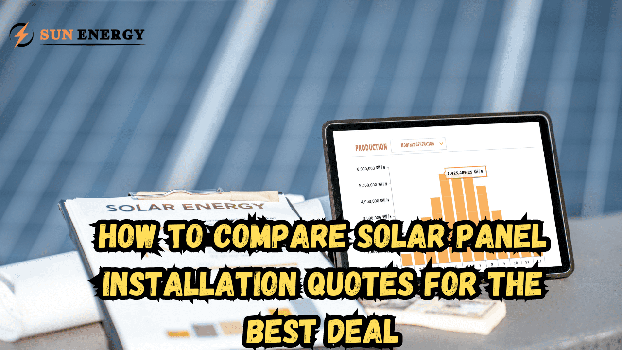 How to Compare Solar Panel Installation Quotes for the Best Deal