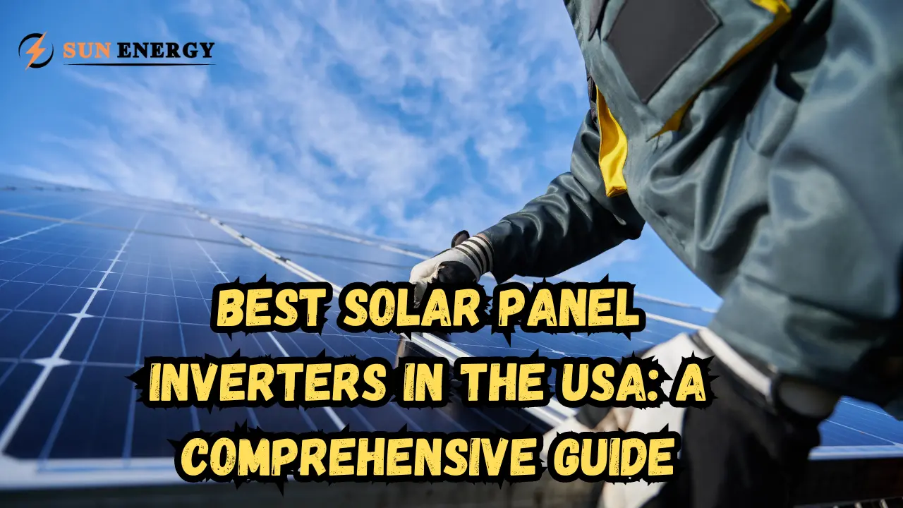 Best Solar Panel Inverters in the USA: A Comprehensive Guide