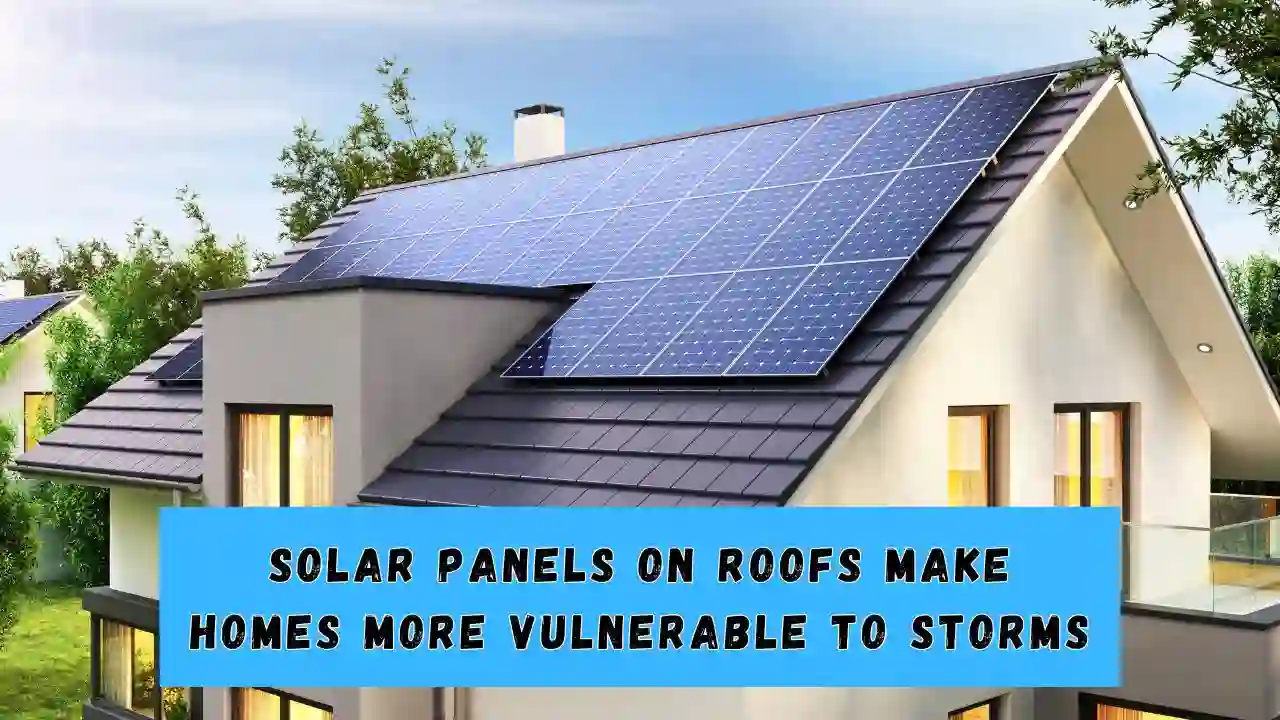 Solar Panels on Roofs Make Homes More Vulnerable to Storms