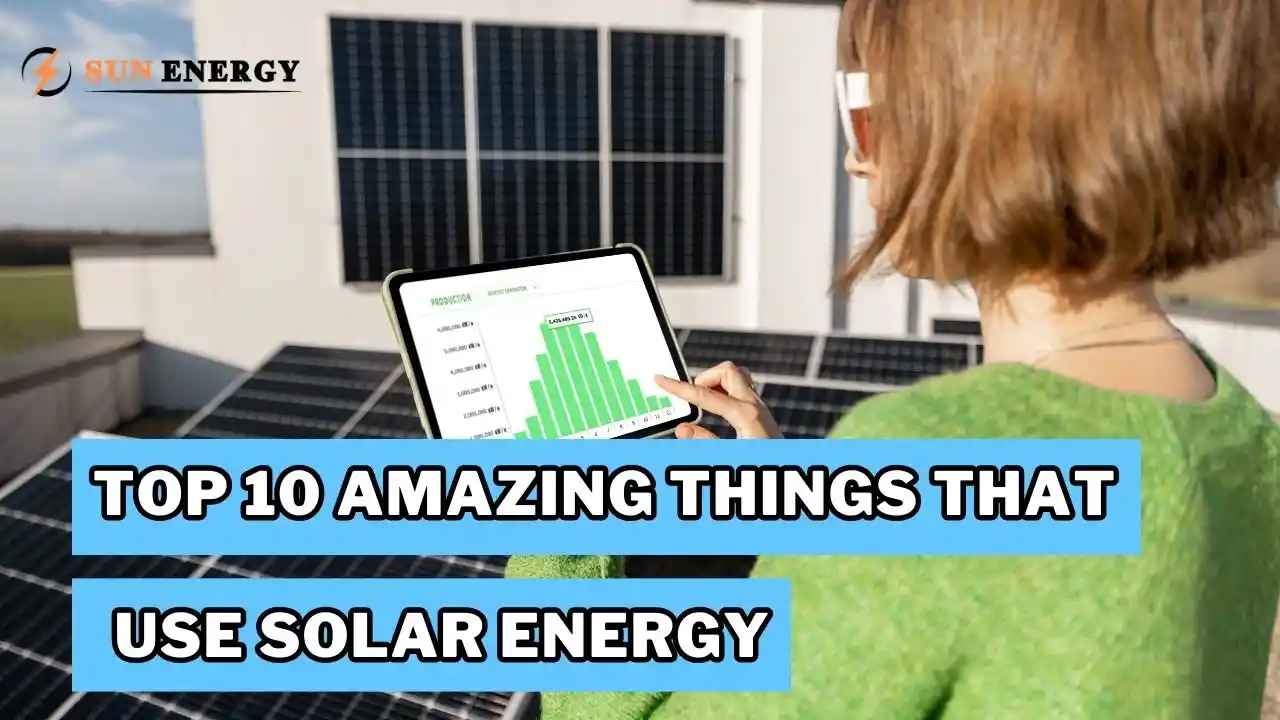 Top 10 Amazing Things That Use Solar Energy