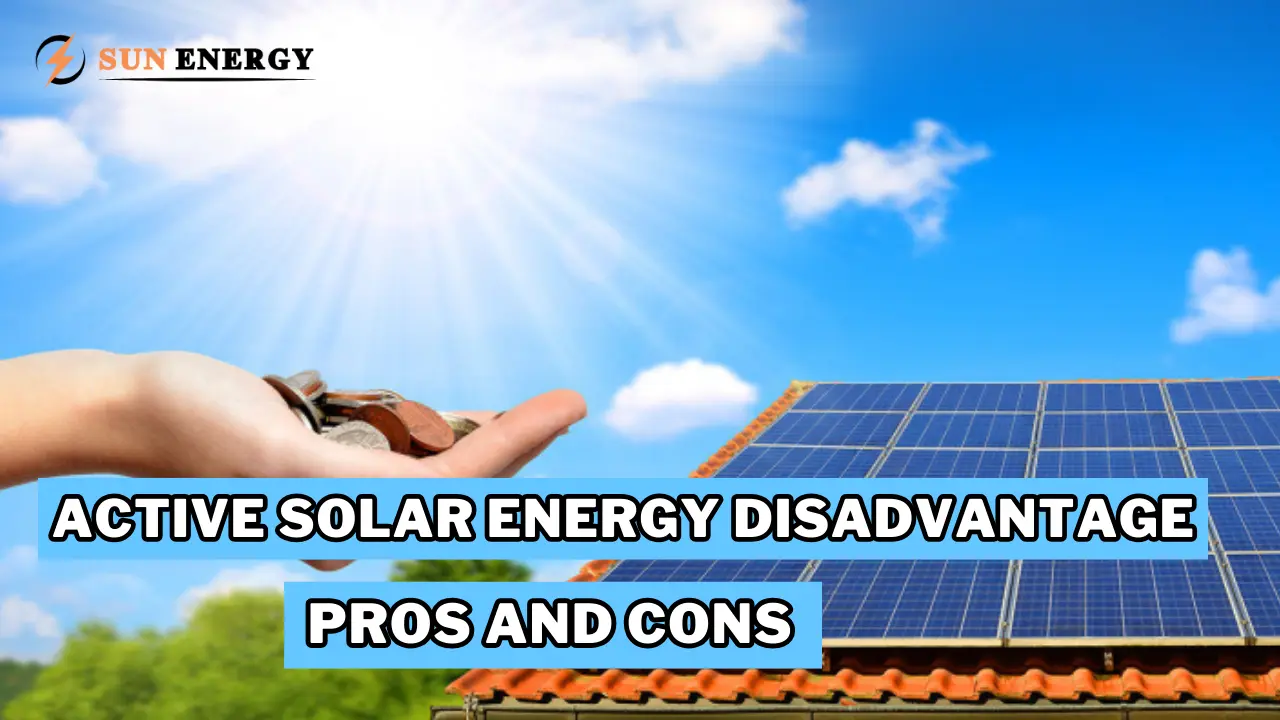 Active Solar Energy Disadvantages- Pros and Cons