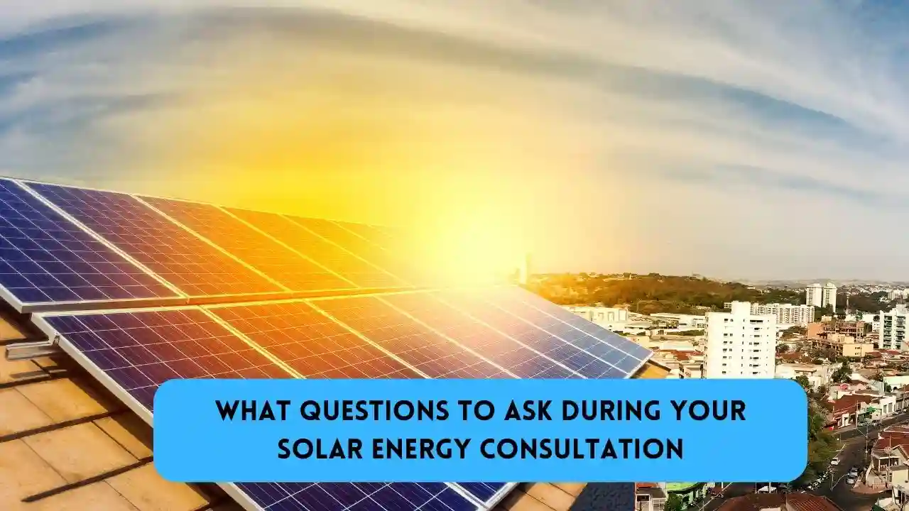 What Questions to Ask During Your Solar Energy Consultation