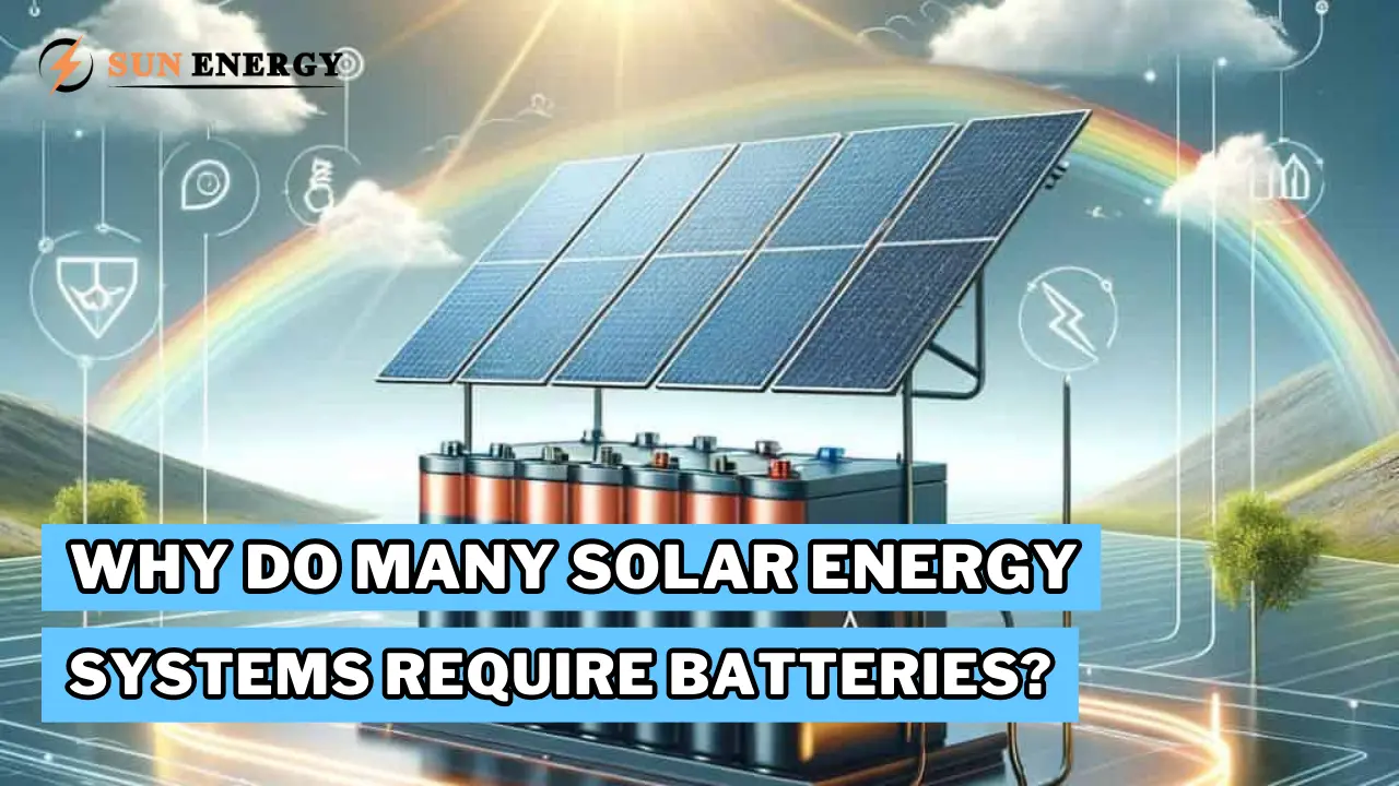 Why Do Many Solar Energy Systems Require Batteries?