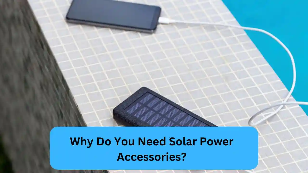 Why Do You Need Solar Power Accessories