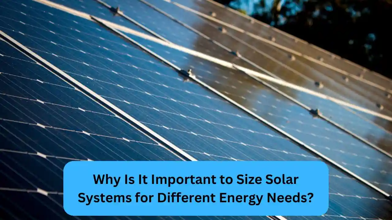 Why Is It Important to Size Solar Systems for Different Energy Needs