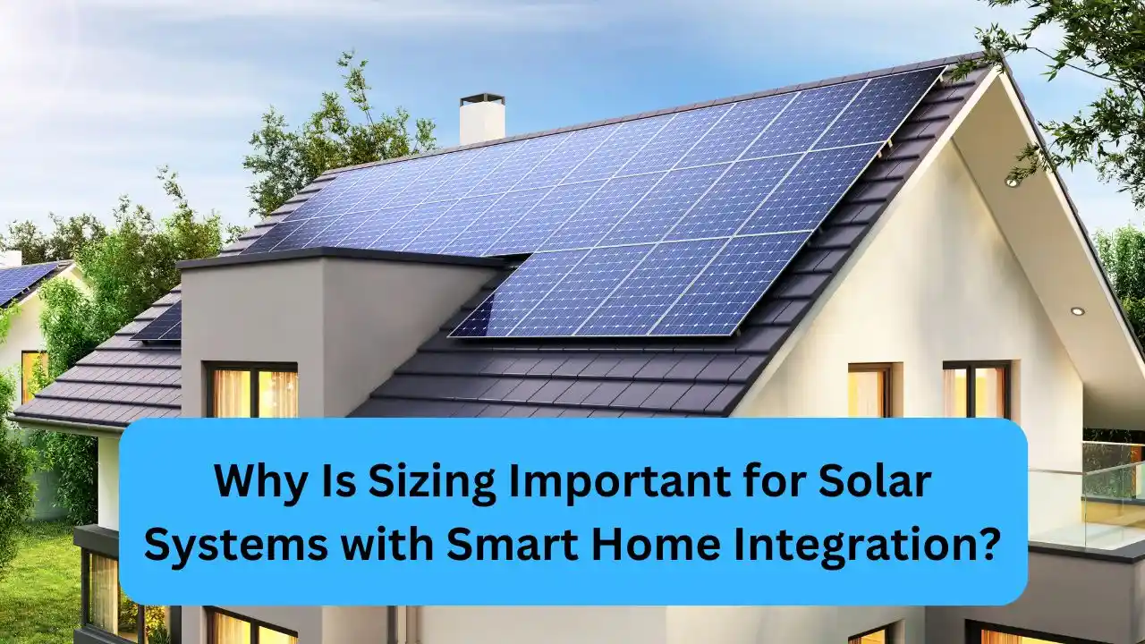 Why Is Sizing Important for Solar Systems with Smart Home Integration