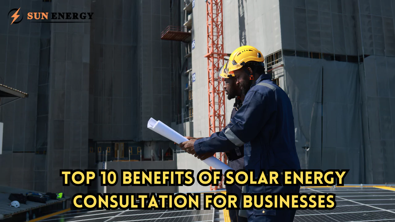 Top 10 Benefits of Solar Energy Consultation for Businesses