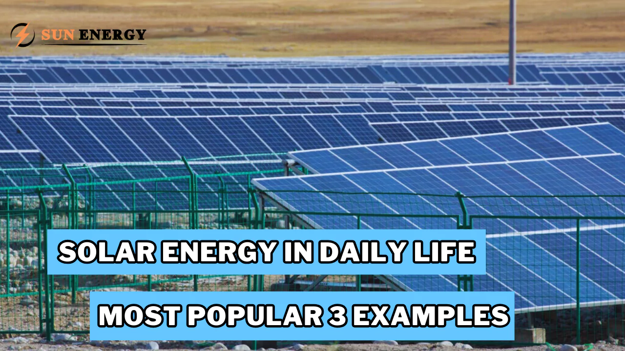 Most Popular 3 Examples of Solar Energy in Daily Life