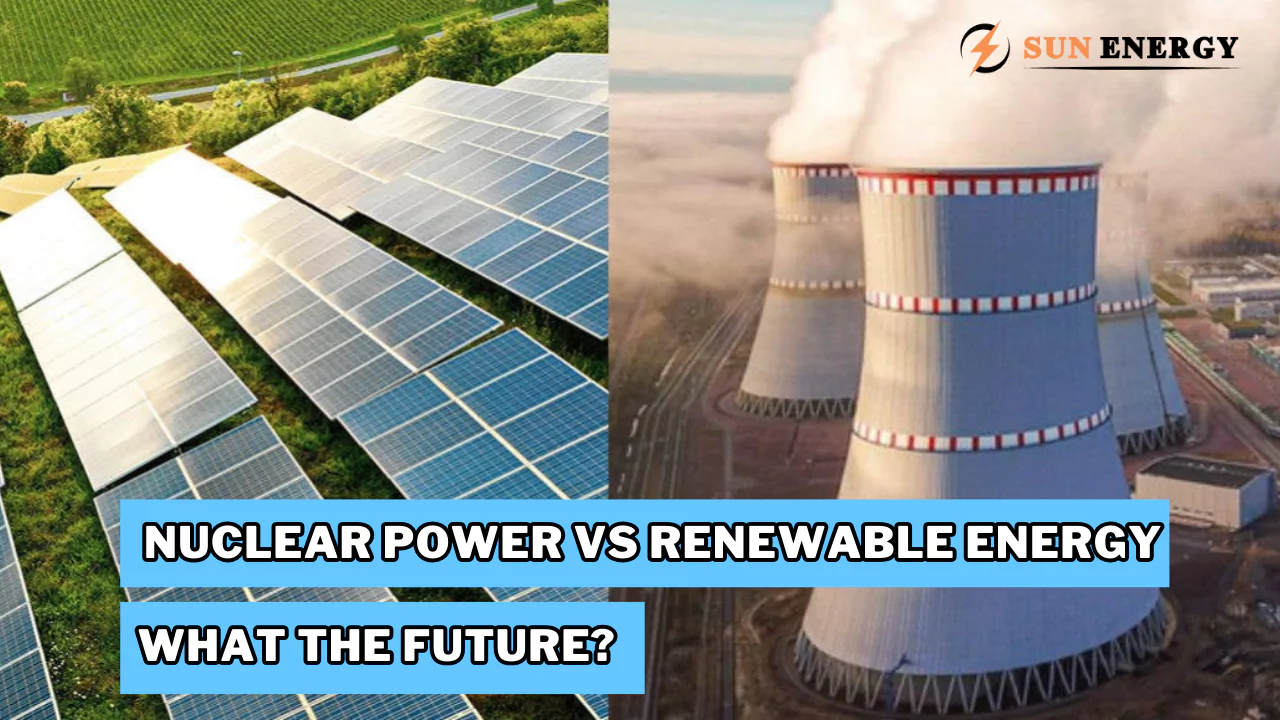 Nuclear Power Vs Renewable Energy: What the Future?