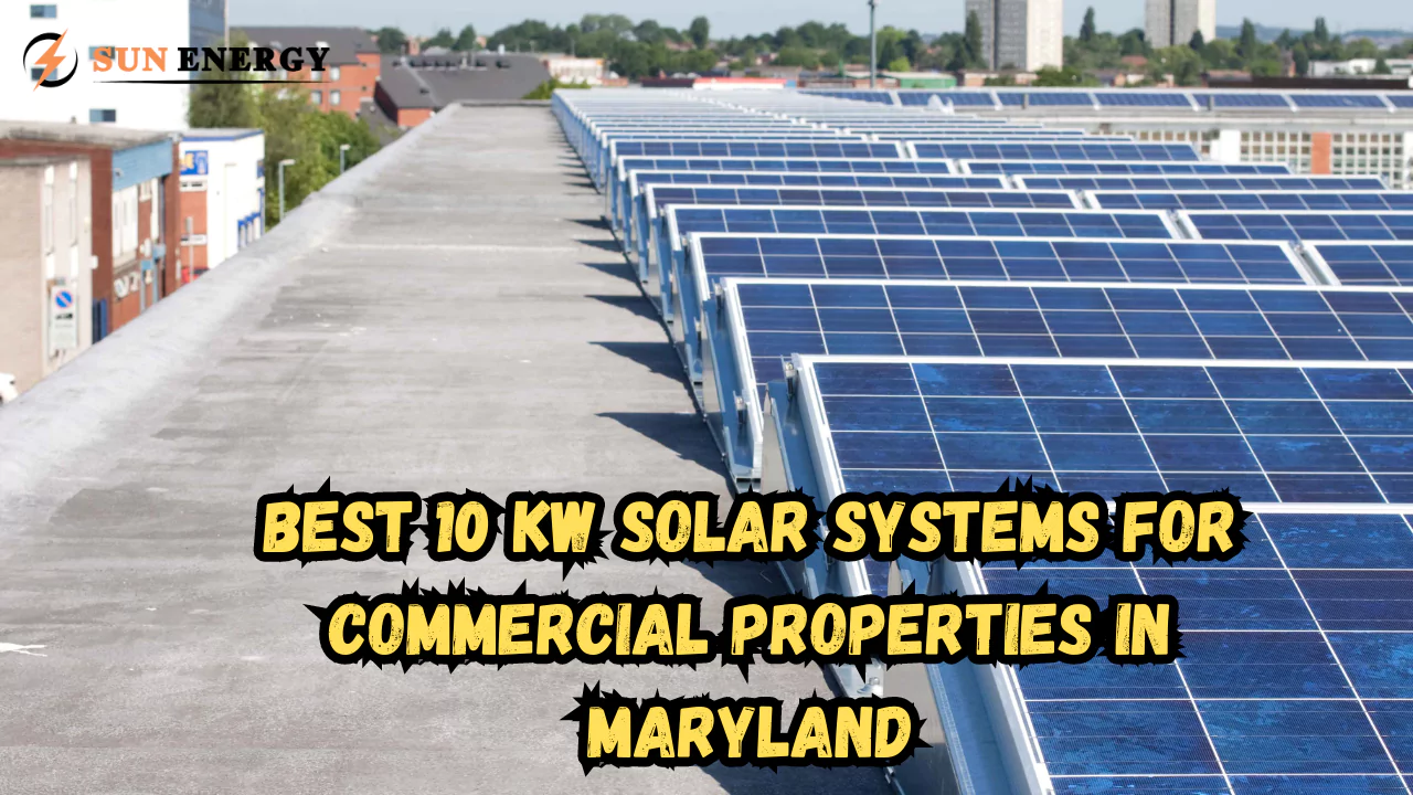 Best 10 kW Solar Systems for Commercial Properties in Maryland