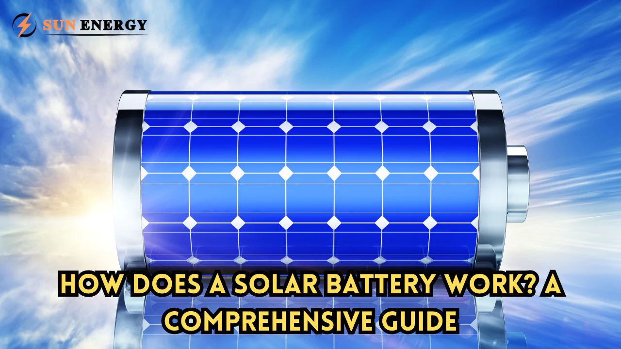 How Does a Solar Battery Work? A Comprehensive Guide