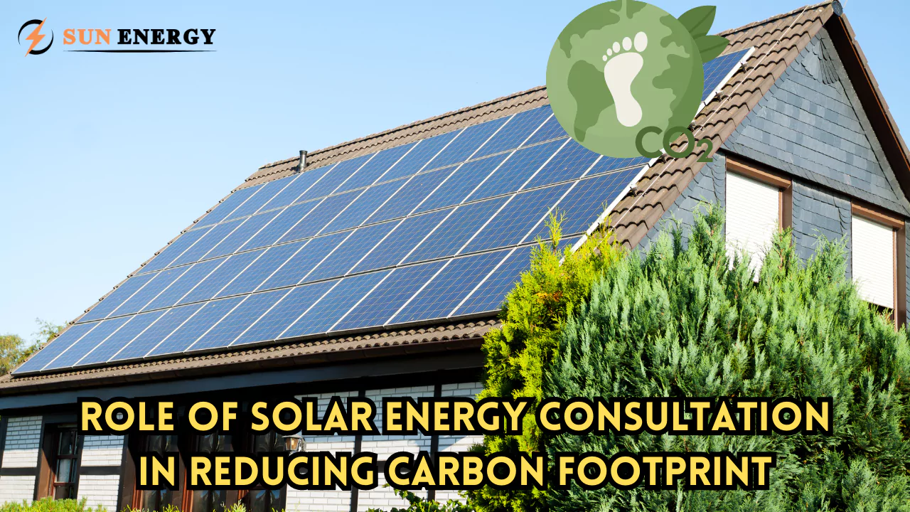 Role of Solar Energy Consultation in Reducing Carbon Footprint