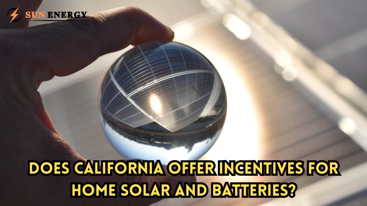 Does California Offer Incentives For Home Solar And Batteries?