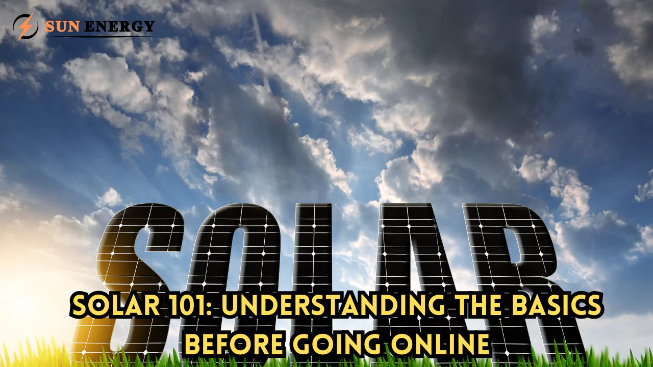 Solar 101: Understanding the Basics Before Going Online