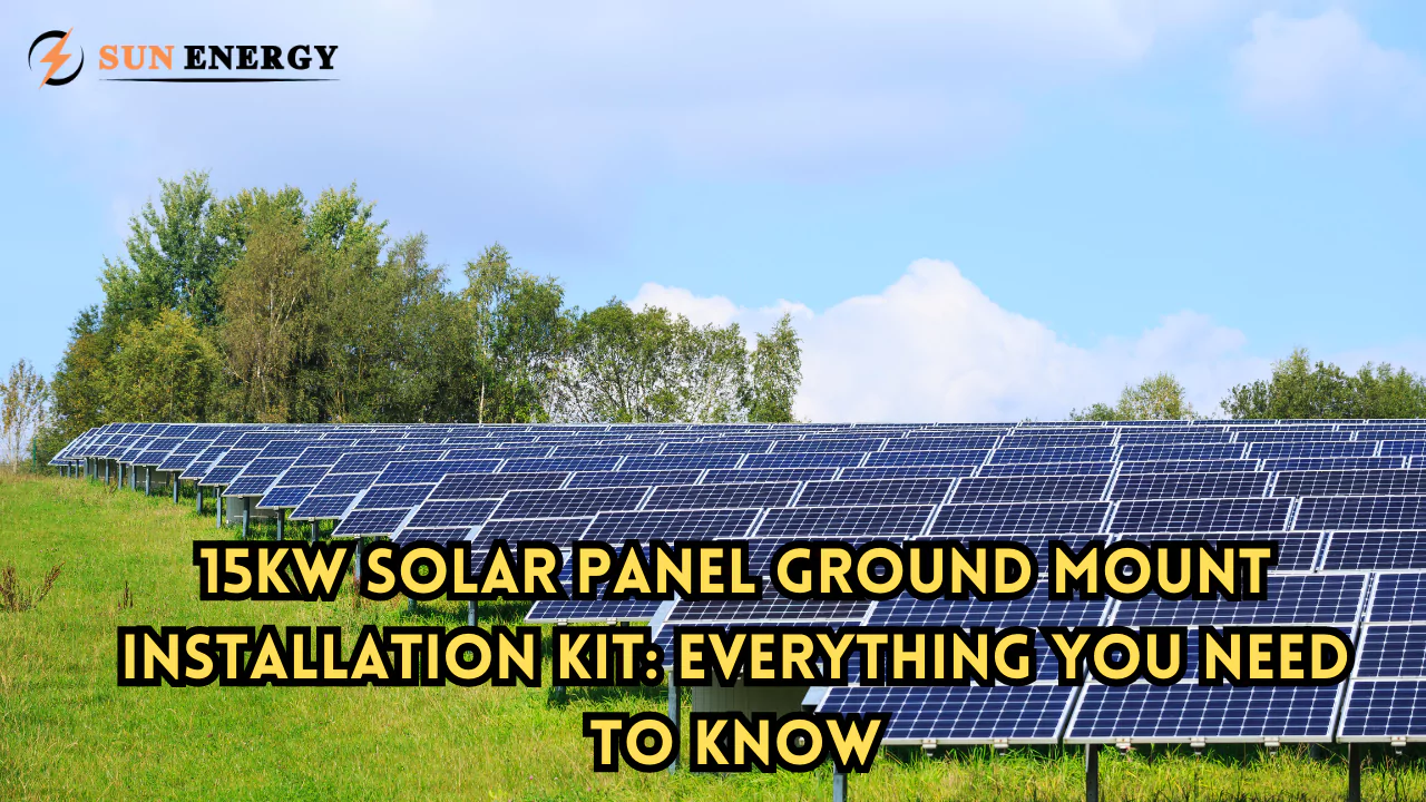 15kW Solar Panel Ground Mount Installation Kit: Everything You Need to Know