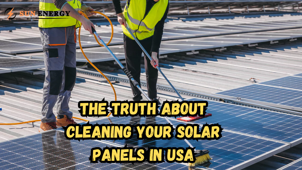 The Truth About Cleaning Your Solar Panels in the USA