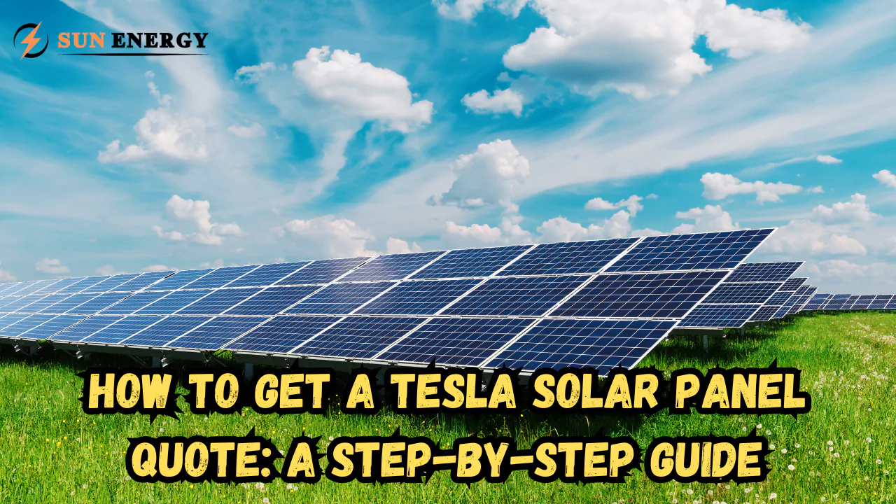 How to Get a Tesla Solar Panel Quote: A Step-by-Step Guide