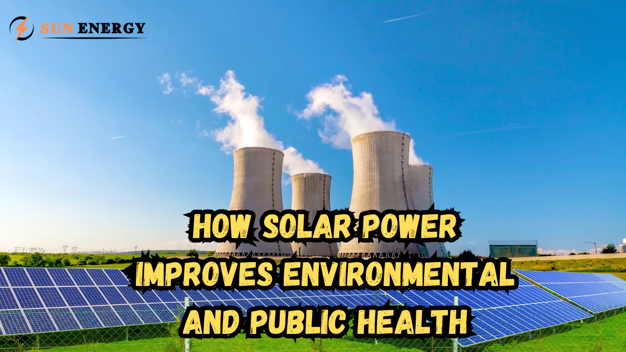 How Solar Power Improves Environmental and Public Health