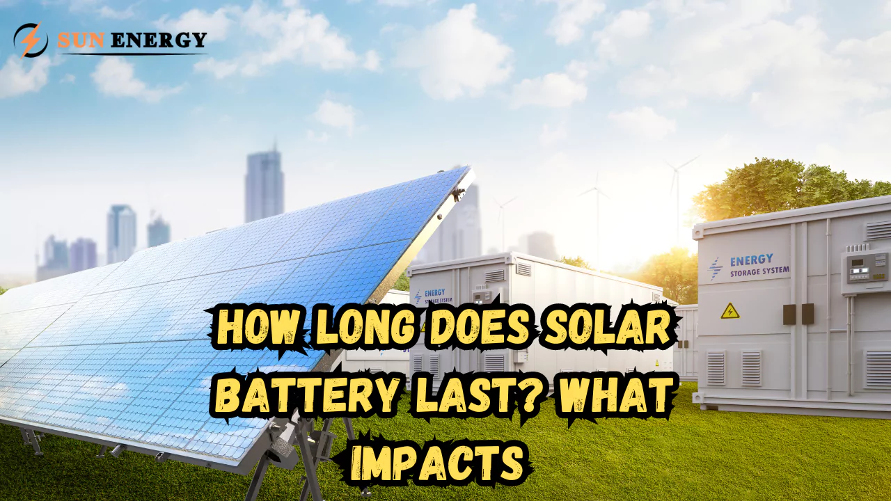 How Long Does a Solar Battery Last? What Impacts