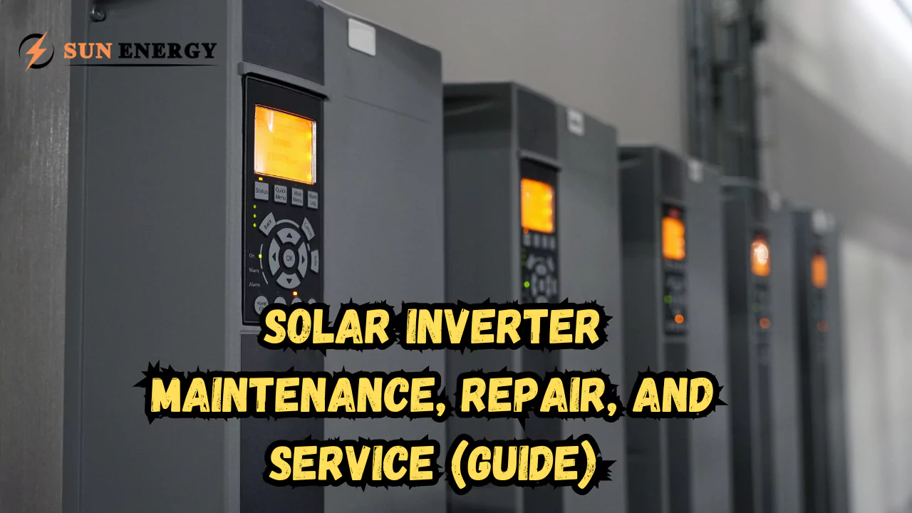 Solar Inverter Maintenance, Repair, and Service (Guide)