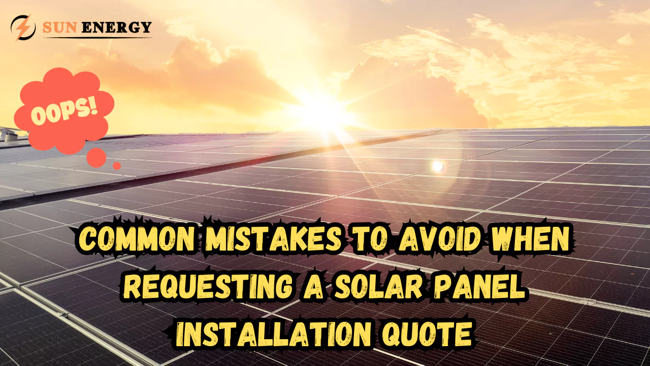 Common Mistakes to Avoid When Requesting a Solar Panel Installation Quote