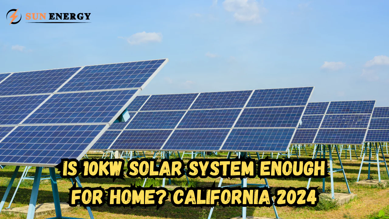 Is 10kW Solar System Enough for Home? California 2024