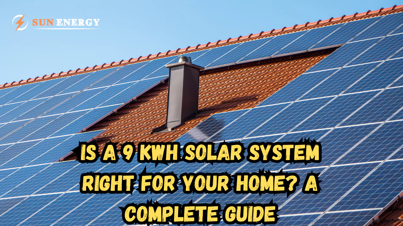 Is a 9 kWh Solar System Right for Your Home? A Complete Guide