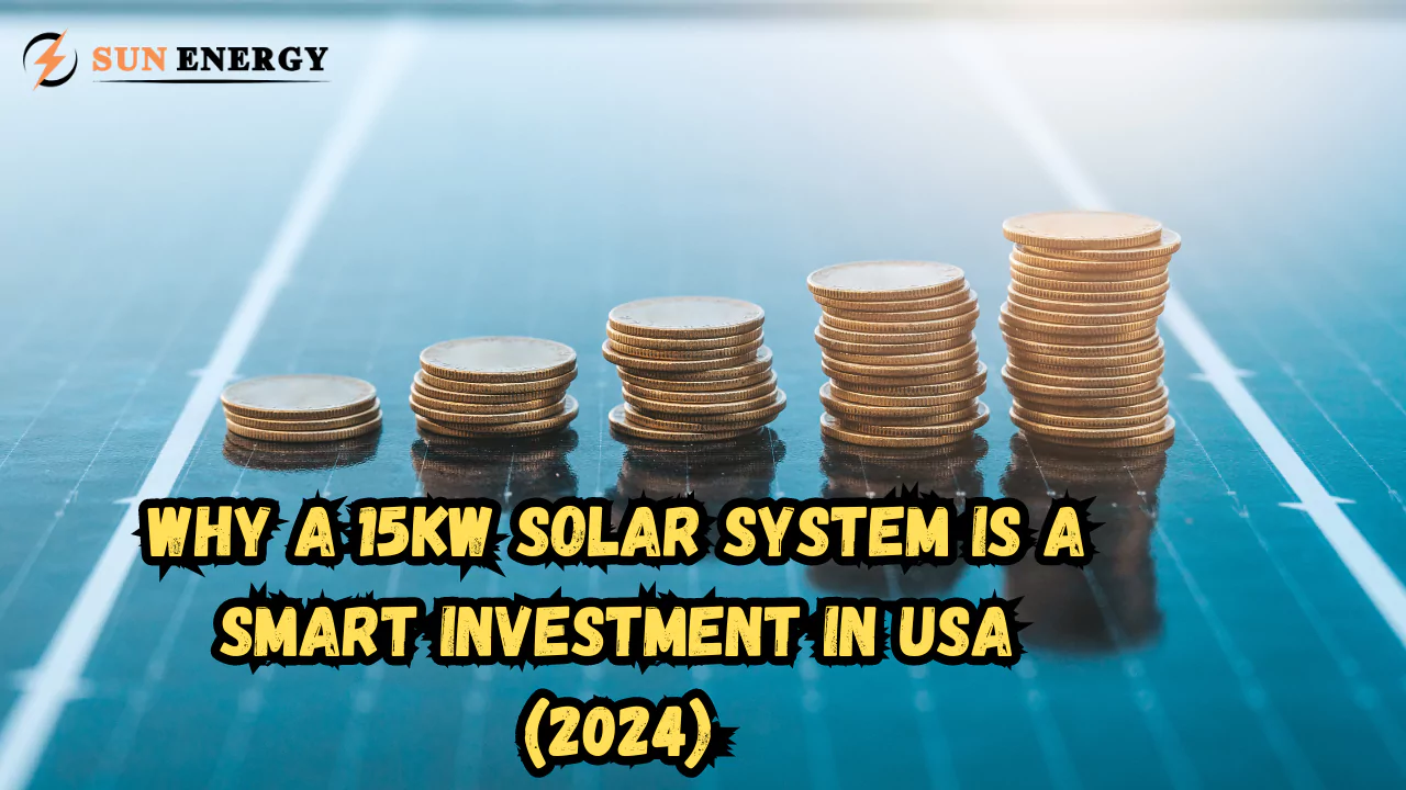 Why a 15kW Solar System Is a Smart Investment in the USA (2024)