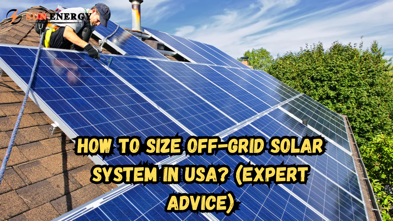 How To Size Off-Grid Solar System in USA? (Expert Advice)